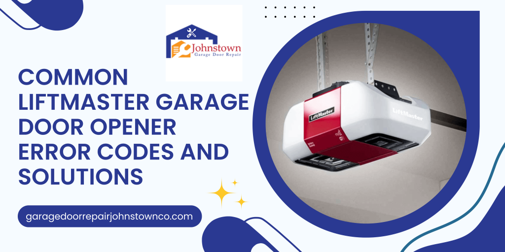 Common LiftMaster Garage Door Opener Error Codes And Solutions